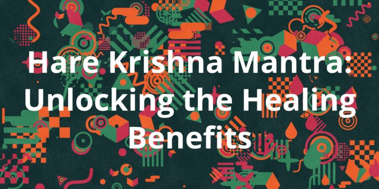 Hare Krishna Mantra: Unlocking the Healing Benefits